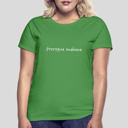 Prorogue Mahone - light text - Women's T-Shirt