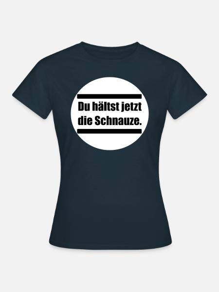 Du haeltst jetzt die Schnauze - Frauen T-Shirt - Navy