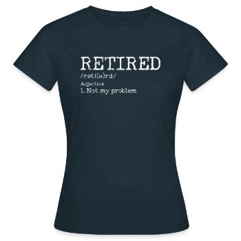 Retirement - Pensioner Retirement Funny Gift - Women's T-Shirt - navy - Front - AI Model Female 172 dark (172cm)