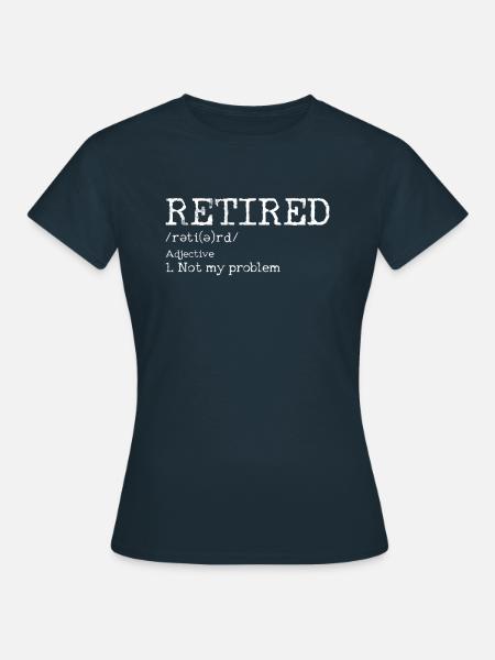 Retirement - Pensioner Retirement Funny Gift - Women's T-Shirt - navy