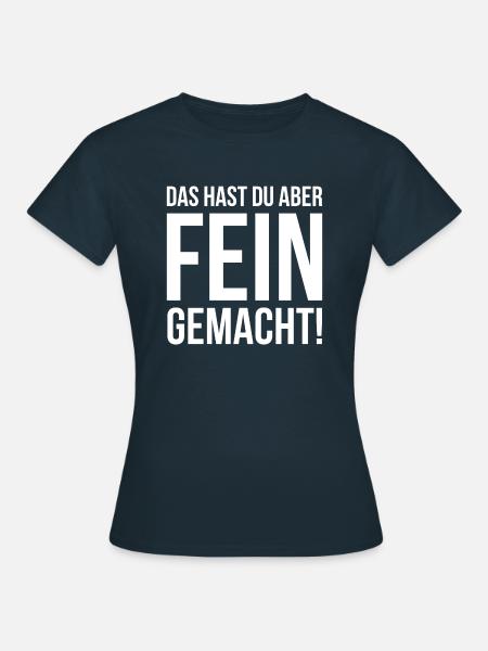 Das hast Du aber fein gemacht! - Frauen T-Shirt - Navy