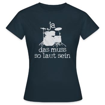 Ja Das Muss So Laut Sein - Drummer Schlagzeuger - Frauen T-Shirt - Navy - Vorne - AI Model Female 172 dark (172cm)