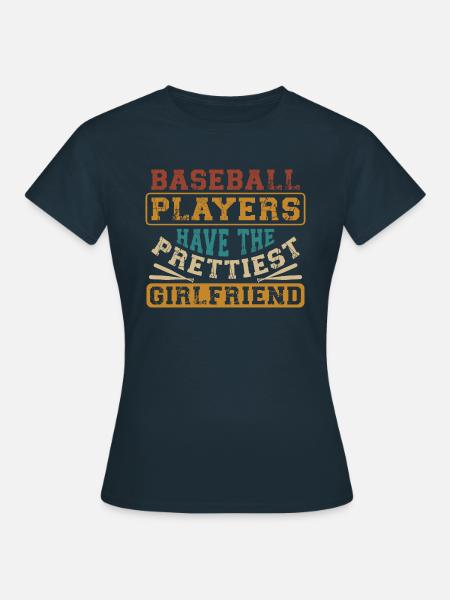 Baseball Player Have The Prettiest Girlfriend - Frauen T-Shirt - Navy