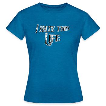 I hate this life - Frauen T-Shirt - Antikblaues Saphir meliert - Vorne - AI Model Female 172 dark (172cm)