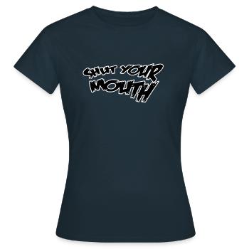 Shut your mouth - Women's T-Shirt - navy - Front - AI Model Female 172 dark (172cm)