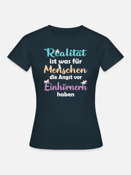 Realität ist für Menschen die Angst vor Einhörnern - Frauen T-Shirt - Navy
