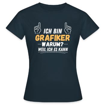 Ich bin Grafiker. Warum?! Weil ich es kann! - Frauen T-Shirt - Navy - Vorne - AI Model Female 172 dark (172cm)