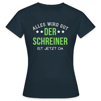Alles wird gut - Der Schreiner ist jetzt da - Frauen T-Shirt - Navy - Vorne - AI Model Female 172 dark (172cm)