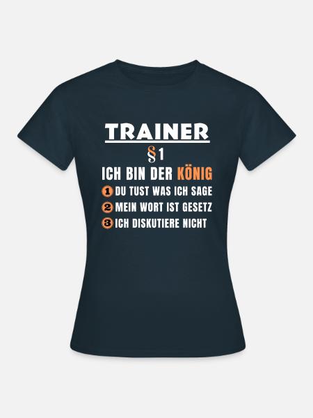Trainer Geschenk - Ich bin der König - Frauen T-Shirt - Navy