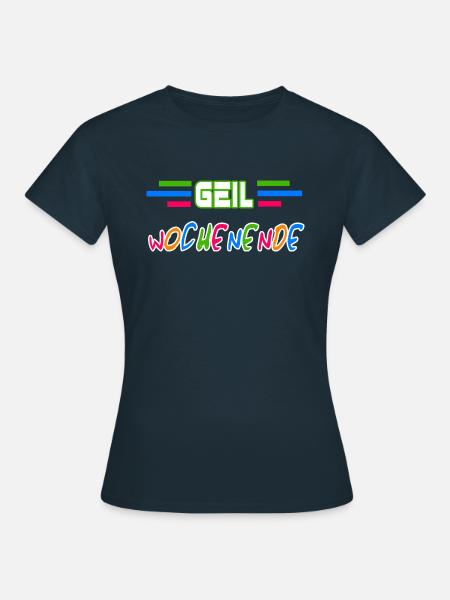 Geil Wochenende - Frauen T-Shirt - Navy