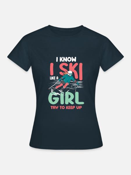 I Know I Ski Like A Girl - Skier Skiing - Women's T-Shirt - navy