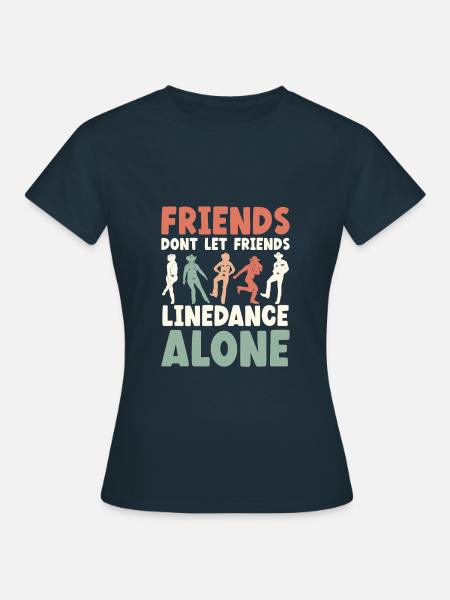 Friends Dont Let Friends Linedance Alone Line - Frauen T-Shirt - Navy