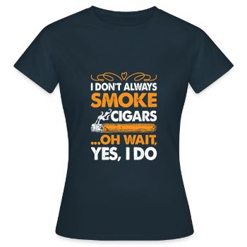 I Don't Always Smoke Cigars Funny Cigar Smoker - Frauen T-Shirt - Navy - Vorne - AI Model Female 172 dark (172cm)