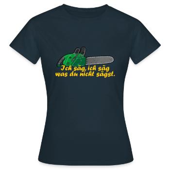 ich säg, ich säg, was du nicht sägst - Kettensäge - Frauen T-Shirt - Navy - Vorne - AI Model Female 172 dark (172cm)
