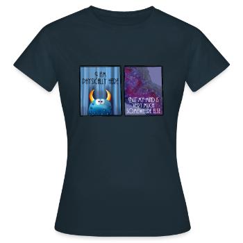 Je suis physiquement ici, mais mon est ailleurs - T-shirt Femme - marine - Devant - AI Model Female 172 dark (172cm)