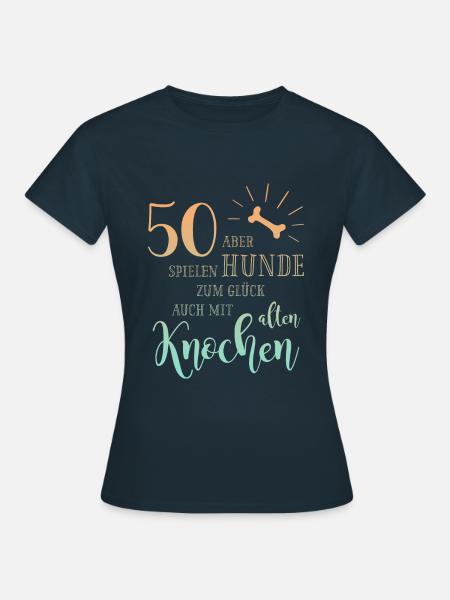 50 Hunde spielen zum Glück auch mit alten Knochen - Frauen T-Shirt - Navy