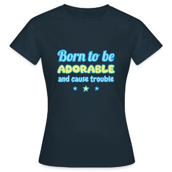 Geboren, um süß zu sein... und Unfug zu machen - Frauen T-Shirt - Navy - Vorne - AI Model Female 172 dark (172cm)