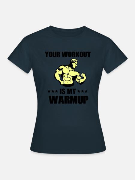 your workout my warmup - Frauen T-Shirt - Navy