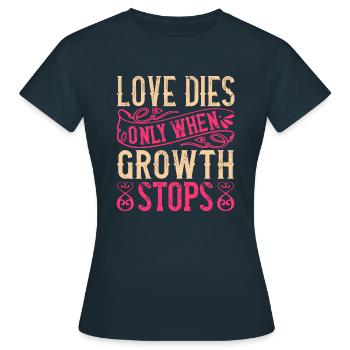 Liebe stirbt nur, wenn das Wachstum aufhört - Frauen T-Shirt - Navy - Vorne - AI Model Female 172 dark (172cm)