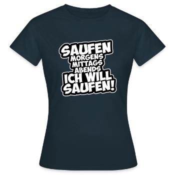 Saufen Morgens Mittags Abends Ich Will Saufen - Frauen T-Shirt - Navy - Vorne - AI Model Female 172 dark (172cm)