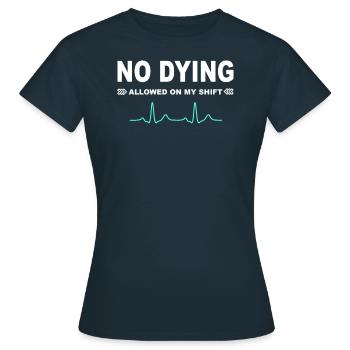 Kein Sterben erlaubt in meiner Schicht! - Frauen T-Shirt - Navy - Vorne - AI Model Female 172 dark (172cm)