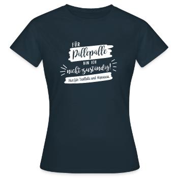 Für Pillepalle bin ich nicht zuständig! - Frauen T-Shirt - Navy - Vorne - AI Model Female 172 dark (172cm)