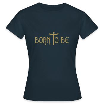 born to be / Geboren, um zu sein - Frauen T-Shirt - Navy - Vorne - AI Model Female 172 dark (172cm)