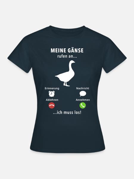 Meine Gänse rufen an - ich muss los - Spruch - Frauen T-Shirt - Navy
