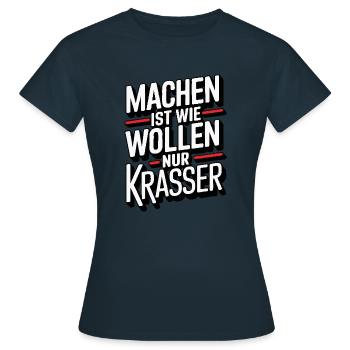 Machen ist wie wollen nur krasser - Frauen T-Shirt - Navy - Vorne - AI Model Female 172 dark (172cm)