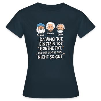 DaVinci Einstein Goethe tot mir geht es nicht gut - Frauen T-Shirt - Navy - Vorne - AI Model Female 172 dark (172cm)