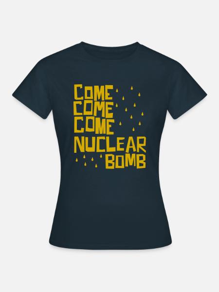 Komm, komm, komm, Atombombe - Frauen T-Shirt - Navy