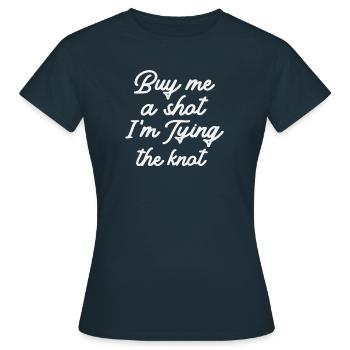 Buy Me A Shot - Funny Bachelor Party - Women's T-Shirt - navy - Front - AI Model Female 172 dark (172cm)