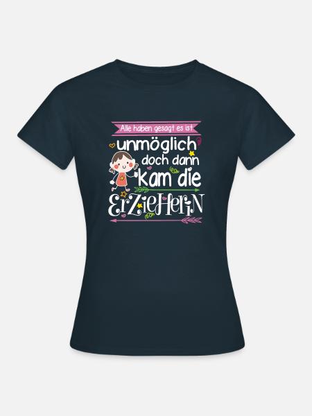 Erzieherin Alle haben gesagt es ist unmöglich - Frauen T-Shirt - Navy