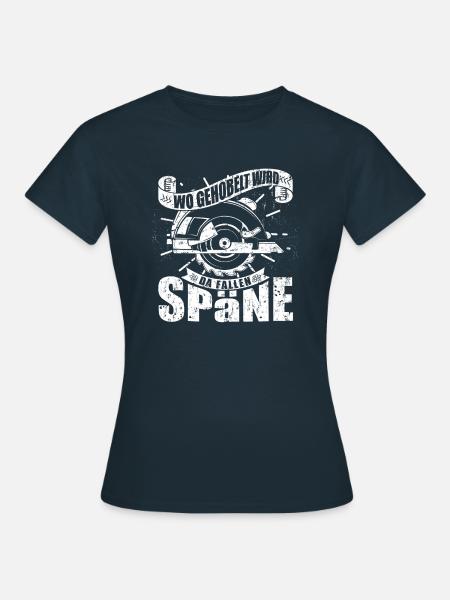 Wo gehobelt wird fallen Späne - Frauen T-Shirt - Navy