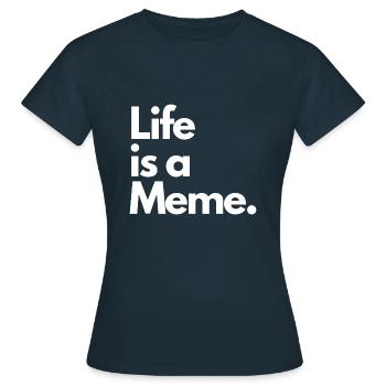 Life is a Meme. - Women's T-Shirt - navy - Front - AI Model Female 172 dark (172cm)