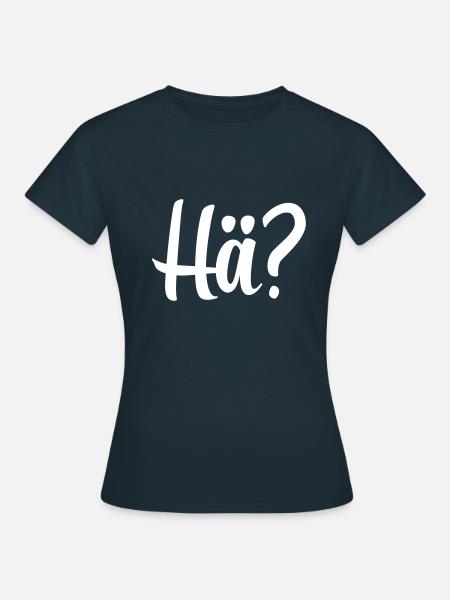 Hä? | Fragewort | Lustig | Dialekt - Frauen T-Shirt - Navy
