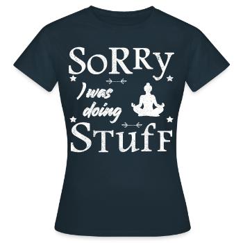 Sorry, I was doing stuff - meditation - Frauen T-Shirt - Navy - Vorne - AI Model Female 172 dark (172cm)