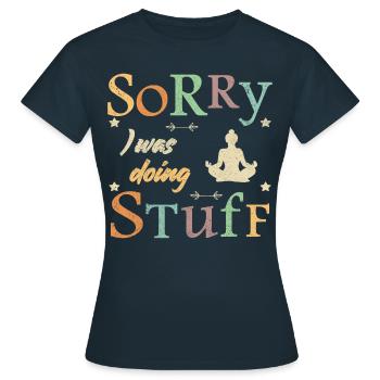 Sorry, I was doing stuff - meditation - Frauen T-Shirt - Navy - Vorne - AI Model Female 172 dark (172cm)