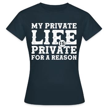 My Private Life is Private For a Reason - Privacy - Frauen T-Shirt - Navy - Vorne - AI Model Female 172 dark (172cm)