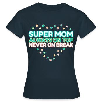 Super Mama, immer top, niemals Pause, Muttertag - Frauen T-Shirt - Navy - Vorne - AI Model Female 172 dark (172cm)