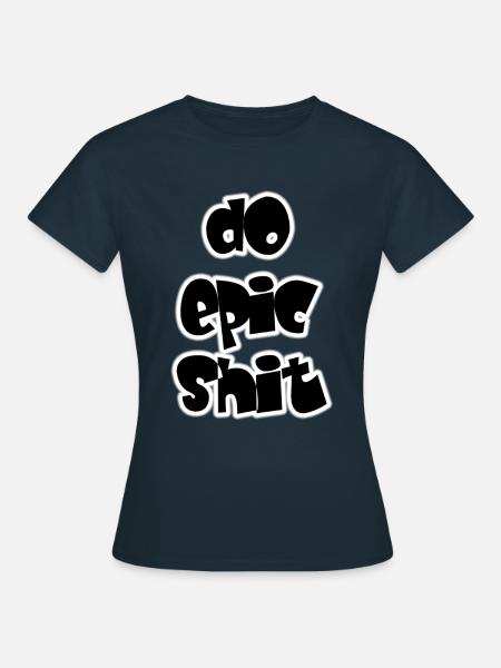 DO EPIC SHIT - Frauen T-Shirt - Navy
