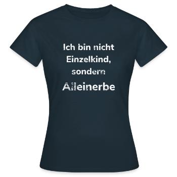 Ich bin nicht Einzelkind, sondern Alleinerbe erben - Frauen T-Shirt - Navy - Vorne - AI Model Female 172 dark (172cm)