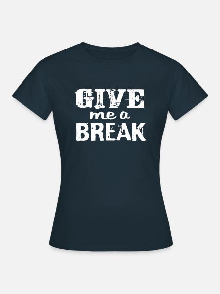 Donnez-moi une pause de vacances de vacances énonciations drôles - T-shirt Femme - marine