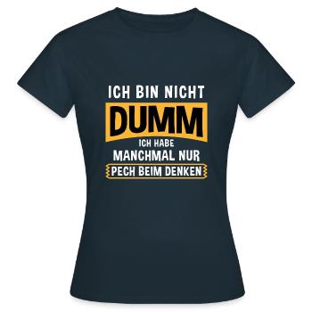 Ich Bin Nicht Dumm Ich Habe Nur Pech Beim Denken - Frauen T-Shirt - Navy - Vorne - AI Model Female 172 dark (172cm)