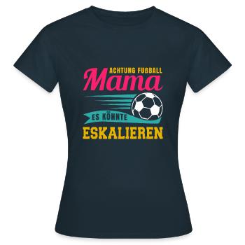Fußball Mama Es Könnte Eskalieren Mutti Mutter - Frauen T-Shirt - Navy - Vorne - AI Model Female 172 dark (172cm)