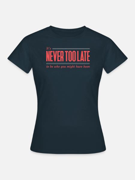 Es ist nie zu spät - Frauen T-Shirt - Navy