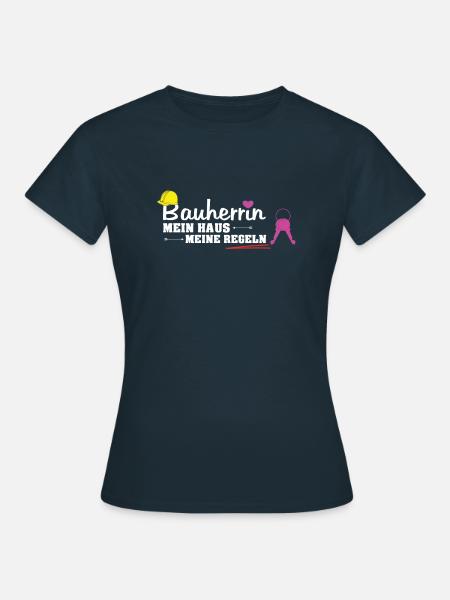 Bauherrin Mein Haus Meine Regeln Baustelle Hausbau - Frauen T-Shirt - Navy