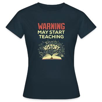 History Warning History Teacher of History - Women's T-Shirt - navy - Front - AI Model Female 172 dark (172cm)