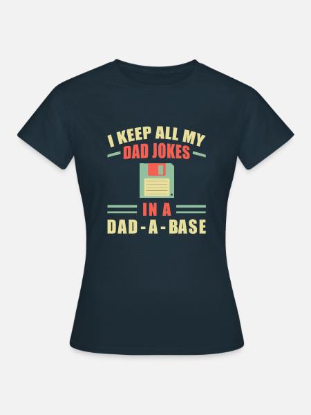 I Keep All My Dad Jokes In A Dad-a-base - Bad Puns - Dame-T-shirt - marineblå
