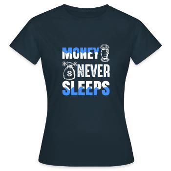 Money never sleeps Geld schläft nicht Geschenkidee - Frauen T-Shirt - Navy - Vorne - AI Model Female 172 dark (172cm)